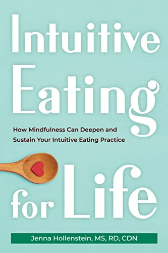 Intuitive Eating for Life (How Mindfulness Can Deepen and Sustain Your Intuitive Eating Practice) by Jenna Hollenstein, 9781684039401