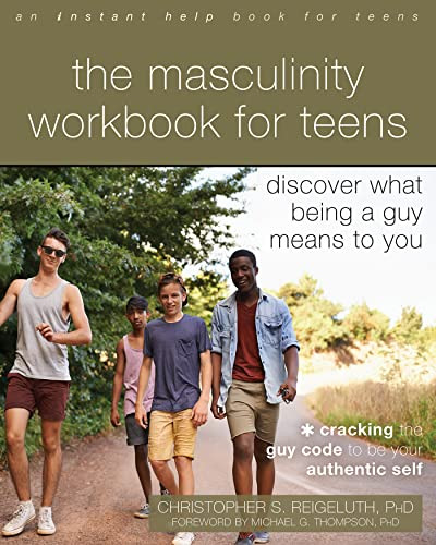 The Masculinity Workbook for Teens (Discover What Being a Guy Means to You) by Christopher S. Reigeluth, Michael G. Thompson, 9781684039494