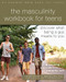 The Masculinity Workbook for Teens (Discover What Being a Guy Means to You) by Christopher S. Reigeluth, Michael G. Thompson, 9781684039494