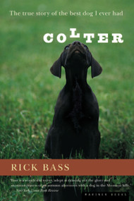 Colter (The True Story of the Best Dog I Ever Had) by Rick Bass, 9780618127368