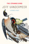 The Strange Bird (A Borne Story) by Jeff VanderMeer, 9780374537920