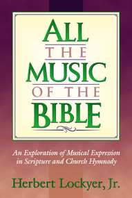 All the Music of the Bible by Herbert Lockyer, 9781565635319