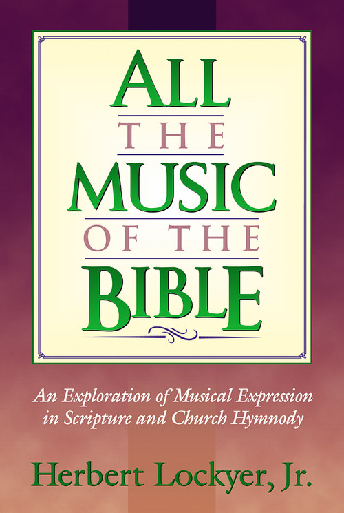 All the Music of the Bible by Herbert Lockyer, 9781565635319