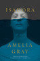 Isadora (A Novel) by Amelia Gray, 9781250183095