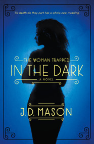 The Woman Trapped in the Dark (A Novel) by J. D. Mason, 9781250052278