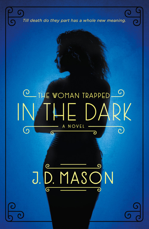 The Woman Trapped in the Dark (A Novel) by J. D. Mason, 9781250052278