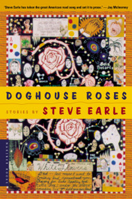 Doghouse Roses (Stories) by Steve Earle, 9780618219247