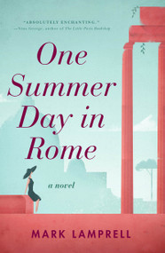 One Summer Day in Rome (A Novel) by Mark Lamprell, 9781250105547