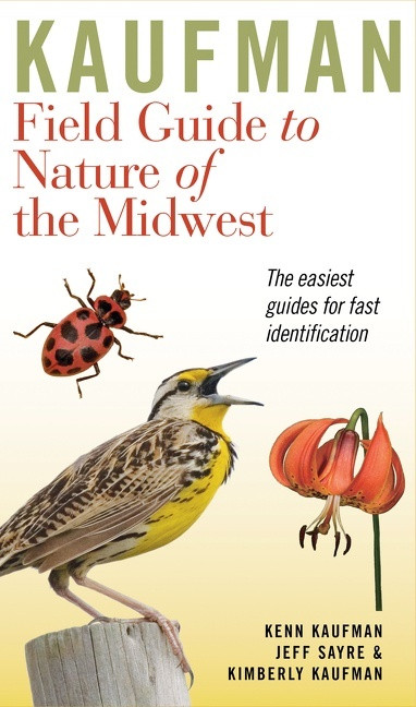Kaufman Field Guide To Nature Of The Midwest by Kenn Kaufman, Kimberly Kaufman, Jeff Sayre, 9780618456949
