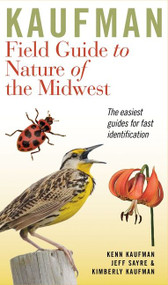Kaufman Field Guide To Nature Of The Midwest by Kenn Kaufman, Kimberly Kaufman, Jeffrey P. Sayre, 9780618456949