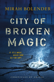 City of Broken Magic by Mirah Bolender, 9781250169273