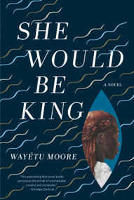 She Would Be King (A Novel) - 9781555978174 by Wayétu Moore, 9781555978174