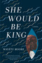 She Would Be King (A Novel) - 9781555978174 by Wayétu Moore, 9781555978174