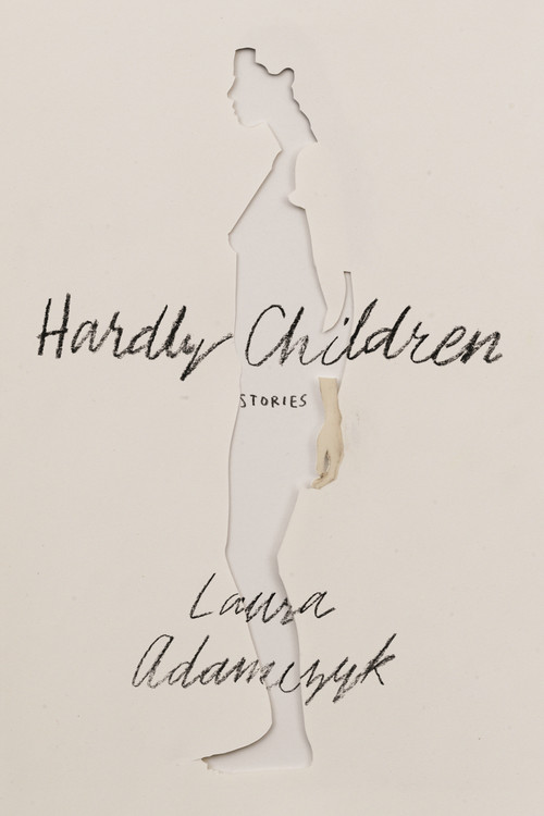 Hardly Children (Stories) by Laura Adamczyk, 9780374167899