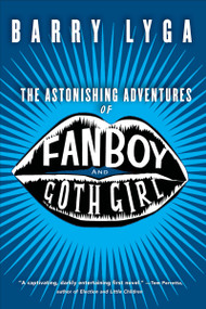 The Astonishing Adventures of Fanboy and Goth Girl by Barry Lyga, 9780618916528