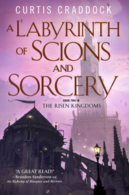 A Labyrinth of Scions and Sorcery (Book Two in the Risen Kingdoms) - 9780765389626 by Curtis Craddock, 9780765389626