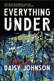 Everything Under (A Novel) by Daisy Johnson, 9781555978266