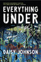 Everything Under (A Novel) by Daisy Johnson, 9781555978266