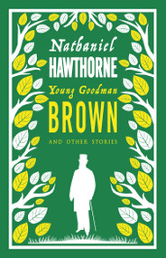 Young Goodman Brown and Other Stories by Nathaniel Hawthorne, 9781847496522