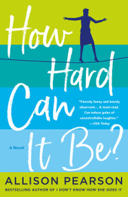 How Hard Can It Be? (A Novel) by Allison Pearson, 9781250086099