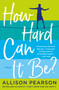 How Hard Can It Be? (A Novel) by Allison Pearson, 9781250086099