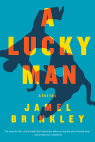 A Lucky Man (Stories) - 9781555978433 by Jamel Brinkley, 9781555978433