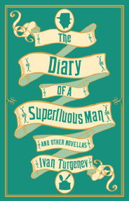The Diary of a Superfluous Man and Other Novellas: New Translation (Newly Translated and Annotated - Also includes ‘Asya' and ‘First Love') by Ivan Turgenev, Michael Pursglove, 9781847497628