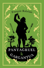 Pantagruel and Gargantua (Newly Translated and Annotated (Alma Classics Evergreens)) by François Rabelais, Andrew Brown, 9781847497406