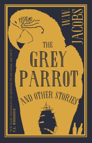 The Grey Parrot and Other Stories by W.W. Jacobs, 9781847497895