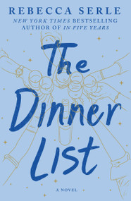 The Dinner List (A Novel) by Rebecca Serle, 9781250295194