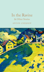 In the Ravine & Other Stories by Anton Chekhov, Paul Bailey, 9781509899807