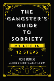 The Gangster's Guide to Sobriety (My Life in 12 Steps) by Richie Stephens, John  Altschuler, Dave Krinsky, 9781637581902