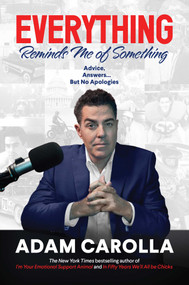 Everything Reminds Me of Something (Advice, Answers...but No Apologies) by Adam Carolla, 9781637582688