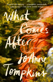 What Comes After (A Novel) - 9780593086001 by JoAnne Tompkins, 9780593086001