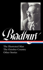 Ray Bradbury: The Illustrated Man, The October Country & Other Stories (LOA #360) by Ray Bradbury, Jonathan R. Eller, 9781598537284