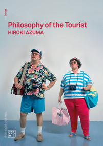 Philosophy of the Tourist by Hiroki Azuma, 9781915103000