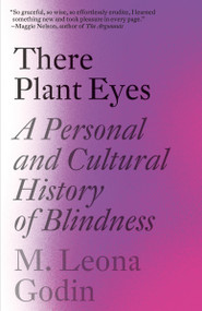 There Plant Eyes (A Personal and Cultural History of Blindness) - 9781984898401 by M. Leona Godin, 9781984898401