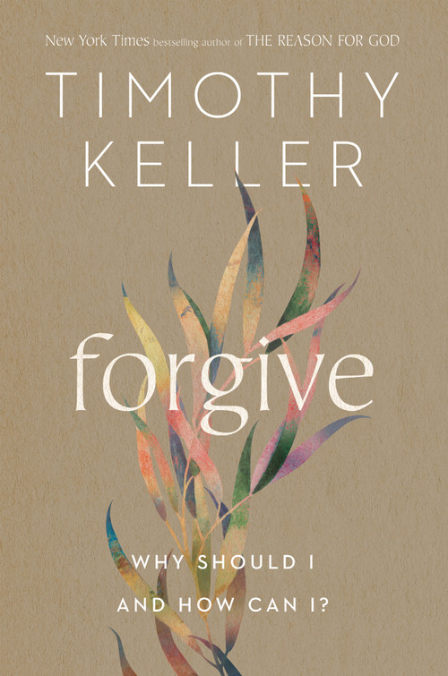 Forgive (Why Should I and How Can I?) by Timothy Keller, 9780525560746