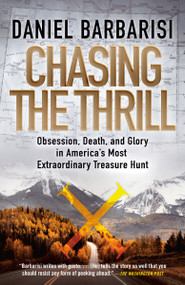 Chasing the Thrill (Obsession, Death, and Glory in America's Most Extraordinary Treasure Hunt) - 9780525566113 by Daniel Barbarisi, 9780525566113