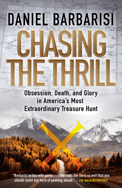 Chasing the Thrill (Obsession, Death, and Glory in America's Most Extraordinary Treasure Hunt) - 9780525566113 by Daniel Barbarisi, 9780525566113