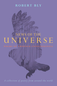 News of the Universe (Poems of Twofold Consciousness) by Robert Bly, 9781619025929