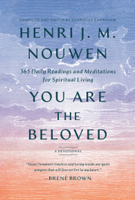 You Are the Beloved (365 Daily Readings and Meditations for Spiritual Living: A Devotional) - 9780593443873 by Henri J. M. Nouwen, Gabrielle Earnshaw, 9780593443873