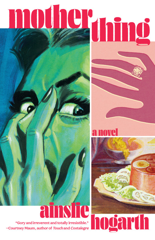 Motherthing (A Novel) by Ainslie Hogarth, 9780593467022