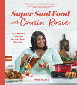 Super Soul Food with Cousin Rosie (100+ Modern Twists on Comfort Food Classics) by Rosie Mayes, 9781632174239