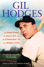 Gil Hodges (The Brooklyn Bums, the Miracle Mets, and the Extraordinary Life of a Baseball Legend) by Tom Clavin, Danny Peary, 9780451239945