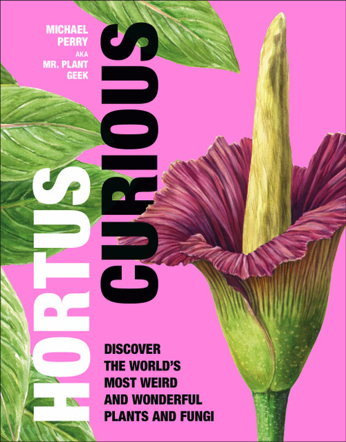 Hortus Curious (Discover the World's Most Weird and Wonderful Plants and Fungi) by Michael Perry, Aaron Apsley, 9780744061277