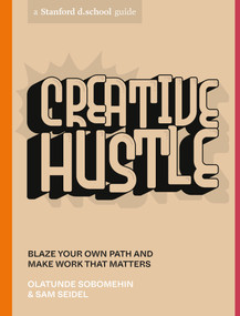 Creative Hustle (Blaze Your Own Path and Make Work That Matters) by Olatunde Sobomehin, sam seidel, Stanford d.school, Khristopher "Squint" Sandifer, Jori Tytus, Hope Meng, 9781984858085