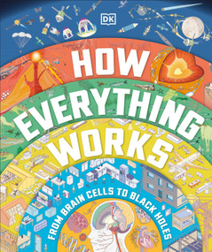 How Everything Works (From Brain Cells to Black Holes) by DK, 9780744060164