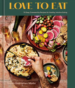 Love to Eat (75 Easy, Craveworthy Recipes for Healthy, Intuitive Eating [A Cookbook]) by Nicole Keshishian Modic, 9781984860620
