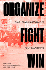 Organize, Fight, Win (Black Communist Women's Political Writing) by Charisse Burden-Stelly, Jodi Dean, 9781839764974